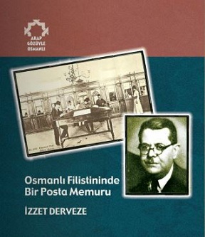 Osmanlı Filistininde Bir Posta Memuru: İzzet Derveze’nin Anılarından